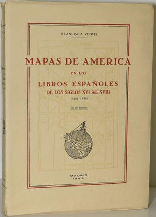 Item #261736 MAPAS DE AMERICA EN LOS LIBROS ESPANOLES DE LOS SIGLOS XVI AL XVIII (1503-1798). ...