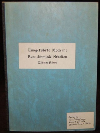 Item #262368 AUSGEFUHRTE MODERNE KUNSTSCHMIEDE. Wilhelm Rehme