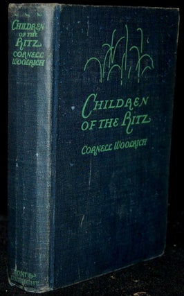 Item #264294 CHILDREN OF THE RITZ. Cornell Woolrich