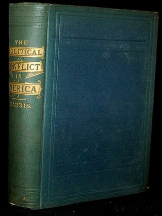 Item #264299 A REVIEW OF THE POLITICAL CONFLICT IN AMERICA. Alexander Harris