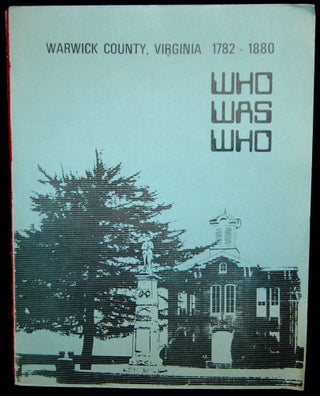 Item #266235 WHO WAS WHO. WARWICK COUNTY, VIRGINIA 1782-1880. Col., Mrs. Arthur H. Vollertsen