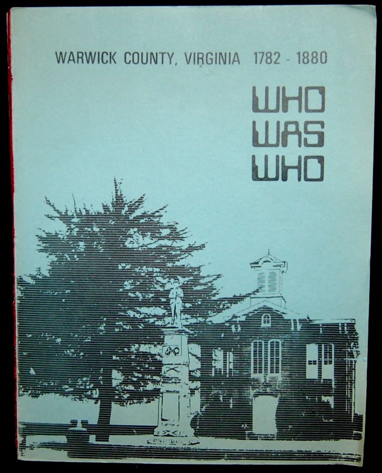 Item #266235 WHO WAS WHO. WARWICK COUNTY, VIRGINIA 1782-1880. Col., Mrs. Arthur H. Vollertsen.