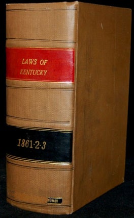 ACTS OF THE GENERAL ASSEMBLY OF THE COMMONWEALTH OF KENTUCKY, 1861, 1862, 1863: PASSED AT THE...