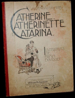 Item #266752 CATHERINE, CATHERINETTE, ET CATARINA. Arsene Alexandre, Firmin Bouisset, Agnes...