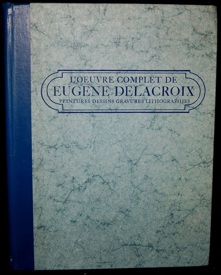 Item #266789 L’OEUVRE COMPLET DE EUGENE DELACROIX: PEINTURES, DESSINS, GRAVURES, LITHOGRAPHIES: 1813-1863. Alfred Robaut, Ernest Cheseau, Fernand Calmettes.