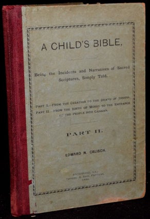Item #266980 A CHILD’S BIBLE. BEING THE INCIDENTS AND NARRATIVES OF SACRED SCRIPTURES, SIMPLY...