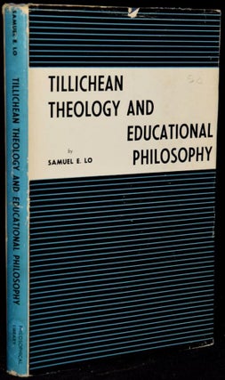 Item #268149 TILLICHEAN THEOLOGY AND EDUCATIONAL PHILOSOPHY. Samuel E. Lo