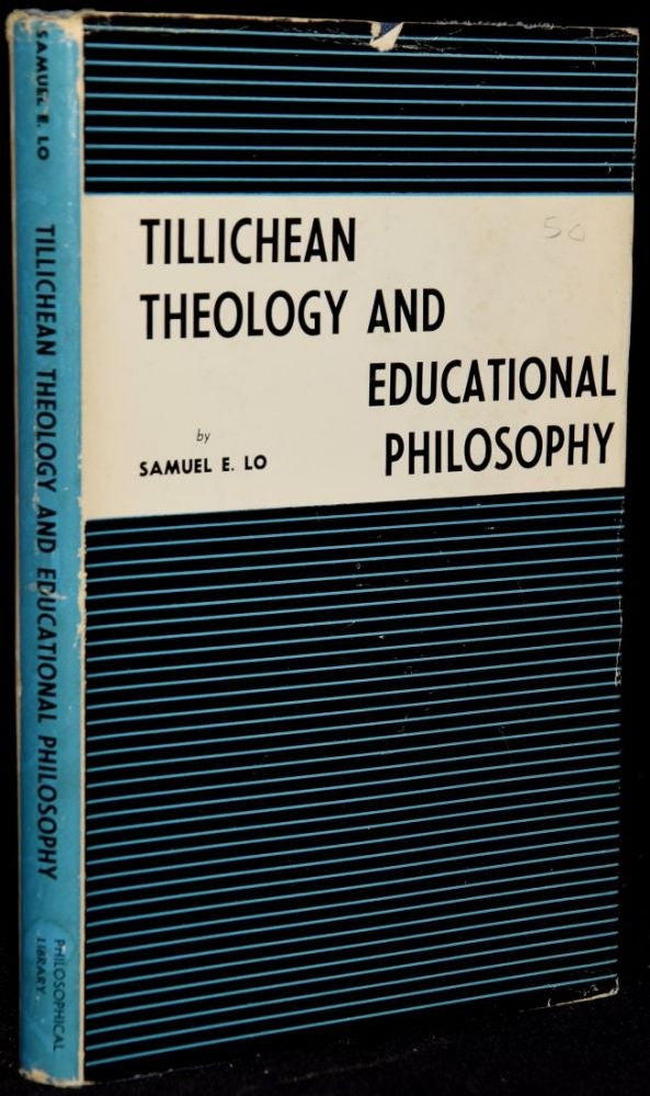 Item #268149 TILLICHEAN THEOLOGY AND EDUCATIONAL PHILOSOPHY. Samuel E. Lo.