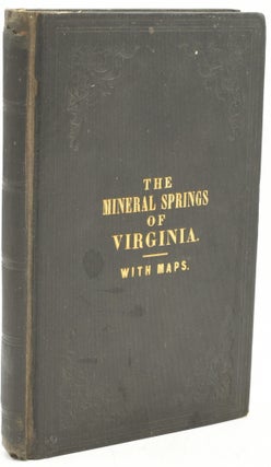 Item #269345 THE VIRGINIA SPRINGS. WITH THEIR ANALYSIS; AND SOME REMARKS ON THEIR CHARACTER,...