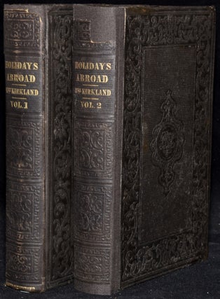 Item #269858 HOLIDAYS ABROAD; OR EUROPE FROM THE WEST (2 VOLUMES; SET). Mrs. Kirkland