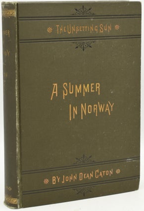 Item #269936 A SUMMER IN NORWAY: WITH NOTES ON THE INDUSTRIES, HABITS, CUSTOMS AND PECULIARITIES...