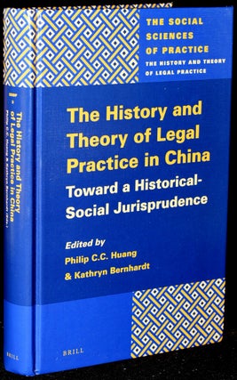 Item #271781 THE HISTORY AND THEORY OF LEGAL PRACTICE IN CHINA: TOWARDS A HISTORICAL-SOCIAL...