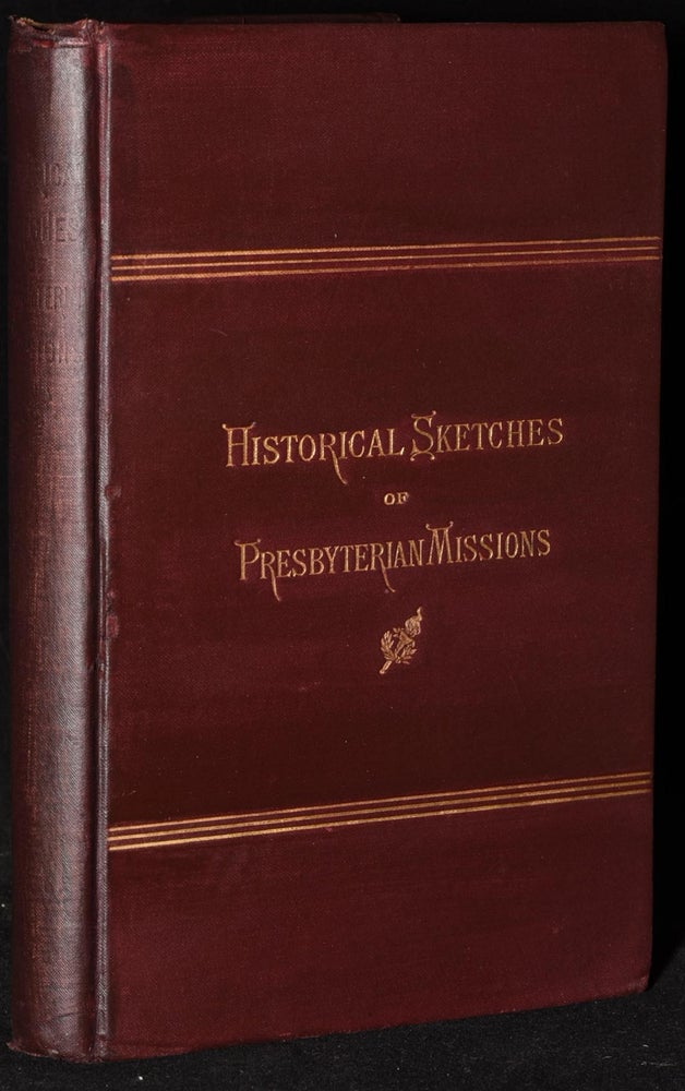 Item #273273 Historical Sketches of the Missions Under the Care of the Board of Foreign Missions of the Presbyterian Church