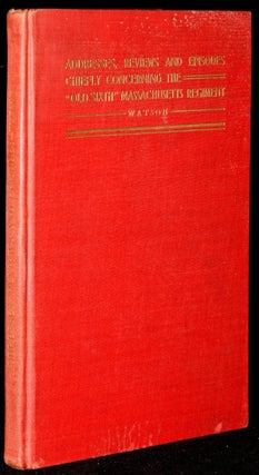 Item #273329 ADDRESSES, REVIEWS AND EPISODES, CHIEFLY CONCERNING THE “OLD SIXTH”...
