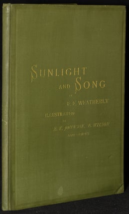 Item #273724 SUNLIGHT AND SONG. Frederic E. Weatherly |, E. K. Johnson, E. Wilson