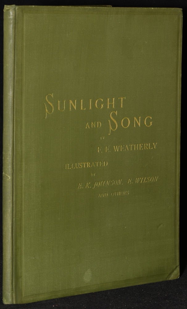 Item #273724 SUNLIGHT AND SONG. Frederic E. Weatherly |, E. K. Johnson, E. Wilson.
