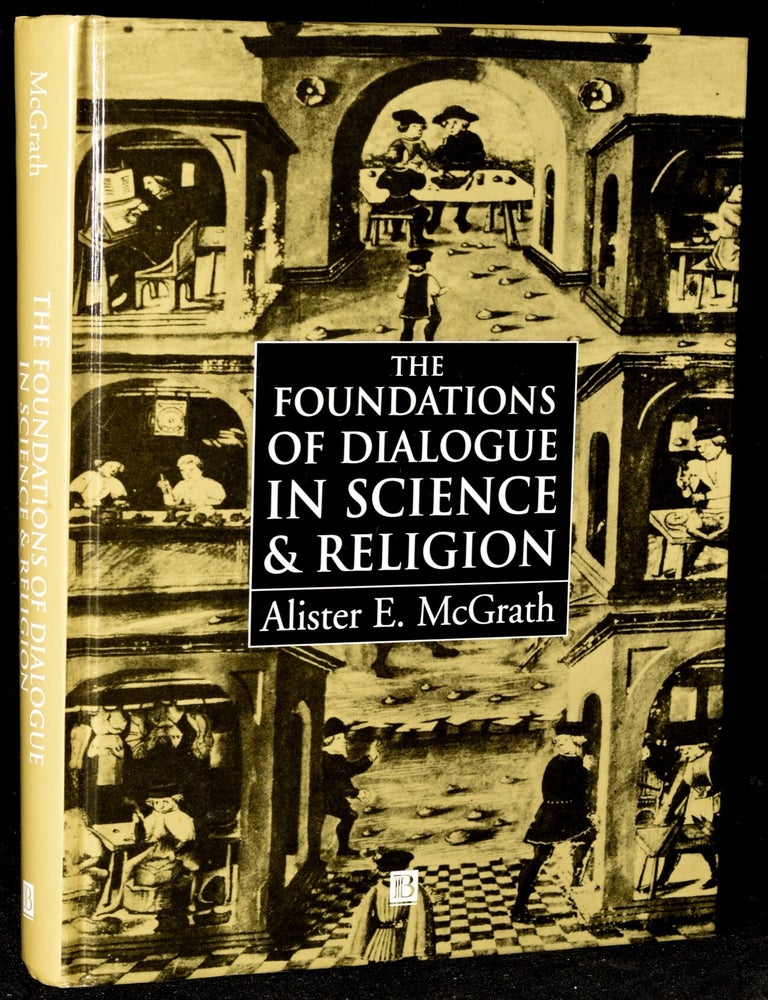 Item #274703 [SCIENCE] THE FOUNDATIONS OF DIALOGUE IN SCIENCE AND RELIGION. Alister E. McGrath.