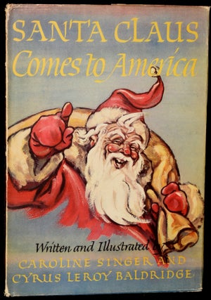Item #275477 SANTA CLAUS COMES TO AMERICA. Caroline Singer |, Cyrus Leroy Baldridge