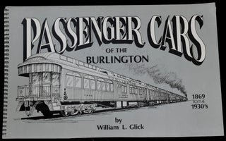 Item #275817 PASSENGER CARS OF THE BURLINGTON, 1869 TO THE 1930’s. William Glick