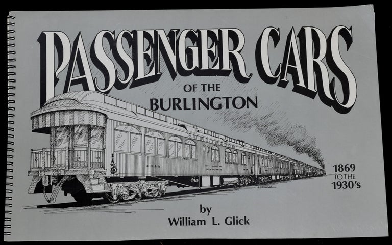 Item #275817 PASSENGER CARS OF THE BURLINGTON, 1869 TO THE 1930’s. William Glick.
