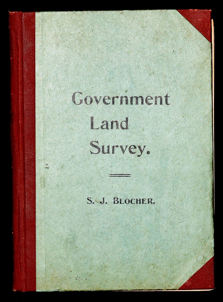 Item #275861 [SOUTHERN AMERICANA] A THEORETICAL AND PRACTICAL TREATISE ON THE GOVERNMENT LAND SURVEY FOR SCHOOL PURPOSES. S. J. Blocher.