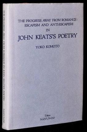 Item #275997 THE PROGRESS AWAY FROM ROMANCE: ESCAPISM AND ANTI-ESCAPISM IN JOHN KEATS’S POETRY....