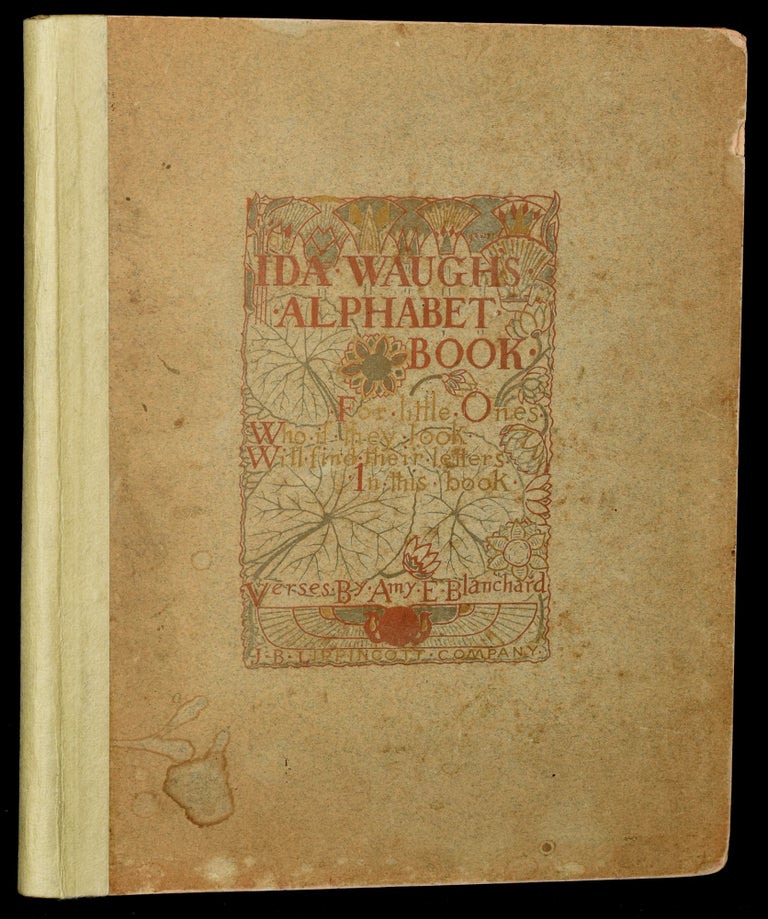Item #276402 IDA WAUGH'S ALPHABET BOOK: For Little ones, who, if They look, Will Find Their Letters in This Book. Ida Waugh, Amy E. Blanchard, Verses by.