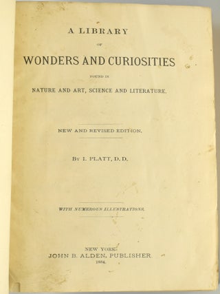 A LIBRARY OF WONDERS AND CURIOSITIES FOUND IN NATURE AND ART, SCIENCE AND LITERATURE