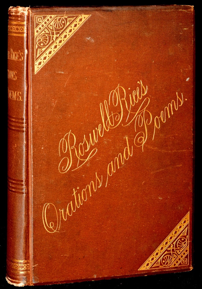 Item #277279 RICE'S ORATIONS AND POEMS: CONTAINING ORATIONS ON TEMPERANCE, WAR, CHRIST’S SECOND ADVENT, ETC.; DESCANT ON TIME AND IMMORTALITY,, TIME’S DESTROYING FLIGHT, ETC., IN BLANK VERSE; MANY LYRICS AND ACROSTICS; AND NUMEROUS POETIC GEMS. Roswell Rice.