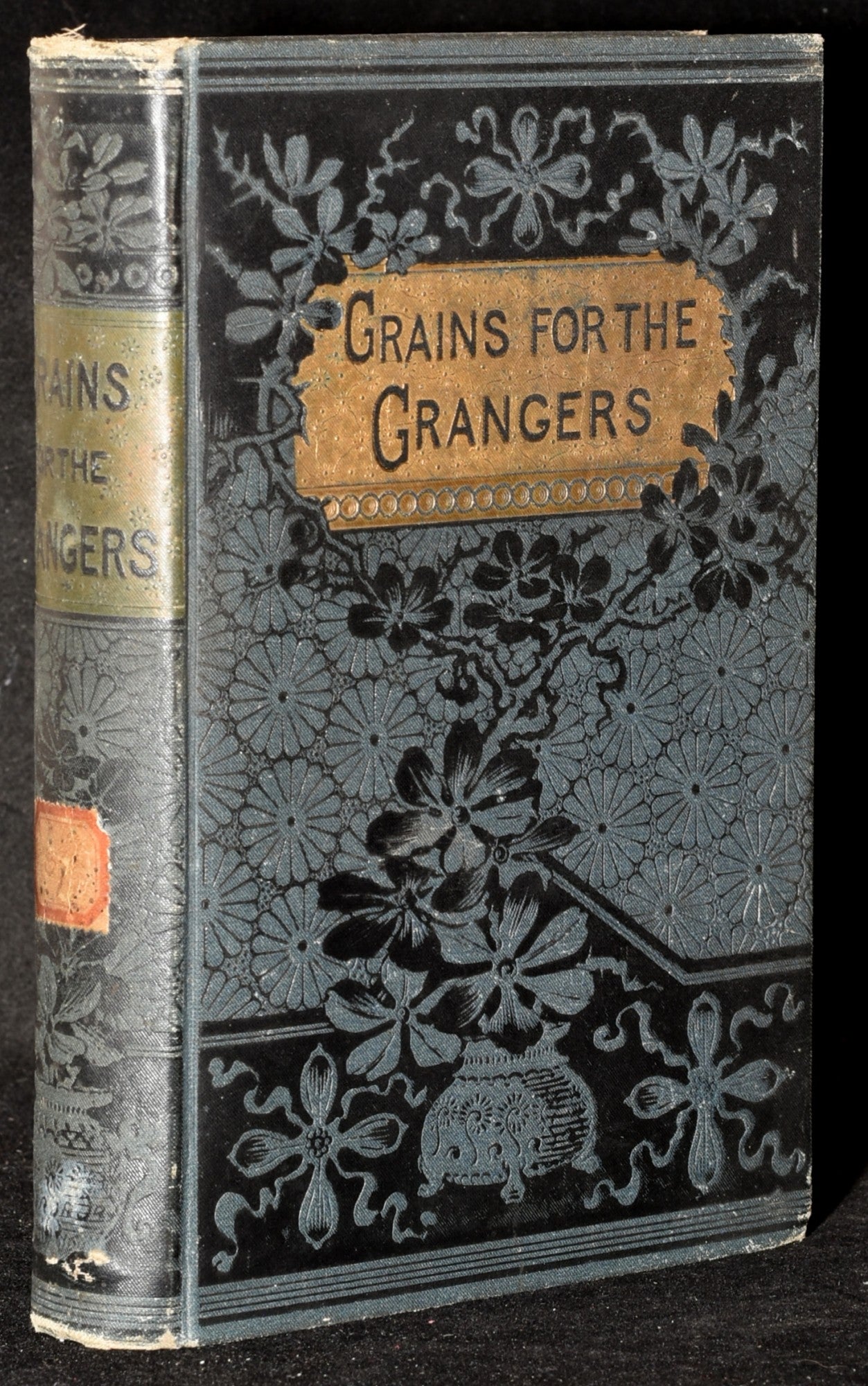GRAINS FOR THE GRANGERS, DISCUSSING ALL POINTS BEARING UPON THE FARMER'S  MOVEMENT FOR THE EMANCIPATION OF WHITE SLAVES FROM THE SLAVE-POWER OF  MONOPOLY