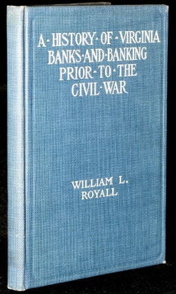 Item #277518 A HISTORY OF VIRGINIA BANKS AND BANKING PRIOR TO THE CIVIL WAR. William L. Royall