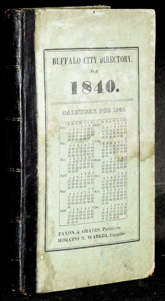 Item #277888 FOR 1840. BUFFALO CITY DIRECTORY; CONTAINING A LIST OF THE NAMES, RESIDENCE AND OCCUPATION OF THE HEADS OF FAMILIES, HOUSEHOLDERS, &c. ON THE FIRST OF MAY, 1840. Compiler Horatio N. Walker.
