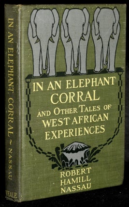 Item #278011 IN AN ELEPHANT CORRAL AND OTHER TALES OF WEST AFRICAN EXPERIENCES. Robert Hamill Nassau