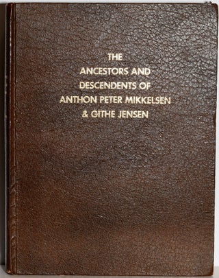 Item #278585 THE DANISH ANCESTORS AND AMERICAN DESCENDANTS OF ANTHON PETER MIKKELSON & GITHE...