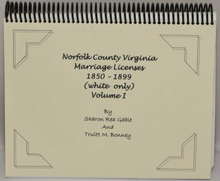 Item #278866 NORFOLK COUNTY VIRGINIA MARRIAGE LICENSES 1850-1899 (WHITE ONLY) VOLUME I. Sharon...