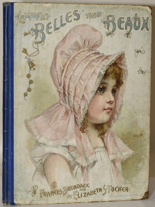 Item #279765 LITTLE BELLES AND BEAUX. Francis Brundage, Elizabeth S. Tucker