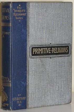 Item #280880 PRIMITIVE RELIGIONS BEING AN INTRODUCTION TO THE STUDY OF RELIGIONS, WITH AN ACCOUNT...