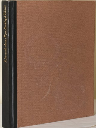 Item #281000 [SPECIAL PRESS A FEW WORDS ABOUT PIPES, SMOKING & TOBACCO. Alfred Henry Forrester |...