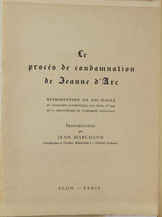 LE PROCES DE CONDAMNATION DE JEANNE d’ARC. REPRODUCTION EN FAC-SIMILE DU MANUSCRIT AUTHENTIQUE, SUR VELIN, No. 1119 DE LA BIBLIOTHEQUE DE L’ASSEMBLEE NATIONALE