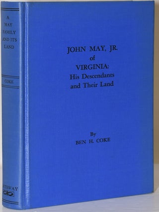 Item #281609 JOHN MAY JR. OF VIRGINIA: HIS DESCENDANTS AND THEIR LAND. Ben H. Coke