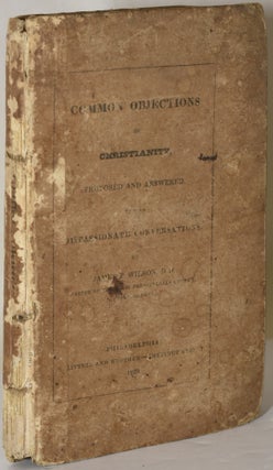 Item #281716 COMMON OBJECTIONS TO CHRISTIANITY, PROPOSED AND ANSWERED IN TWO DISPASSIONATE...