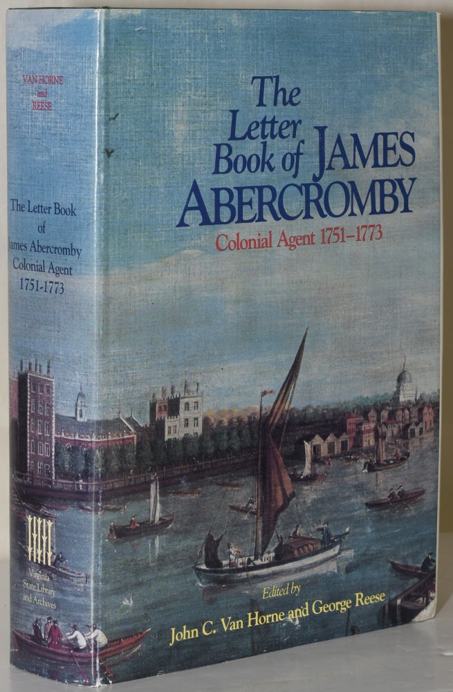 Item #281771 THE LETTER BOOK OF JAMES ABERCROMBY COLONIAL AGENT, 1751-1773. James Abercromby, John C. Van Horne, George Reese.