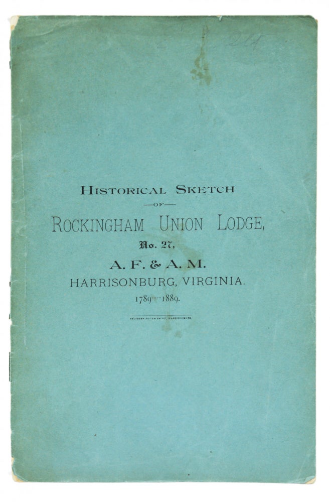 Item #281910 [MASONIC] HISTORICAL SKETCH OF ROCKINGHAM UNION LODGE, No. 27, A.F. & A.M., HARRISONBURG, VIRGINIA. 1789-1889. oshua, Wilton, Cox, amuel, eener.