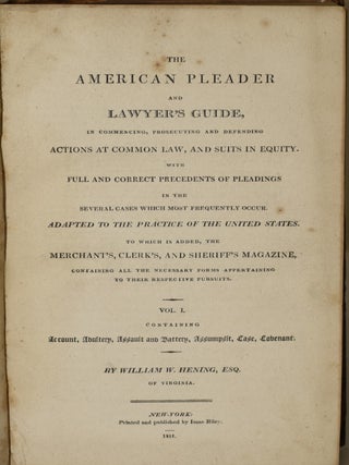 THE AMERICAN PLEADER AND LAWYER’S GUIDE. (VOLUME I, ONLY) IN COMMENCING, PROSECUTING AND DEFENDING ACTIONS AT COMMON LAW, AND SUITS IN EQUITY. WITH FULL AND CORRECT PRECDENTS OF PLEADINGS IN THE SEVERAL CASES...
