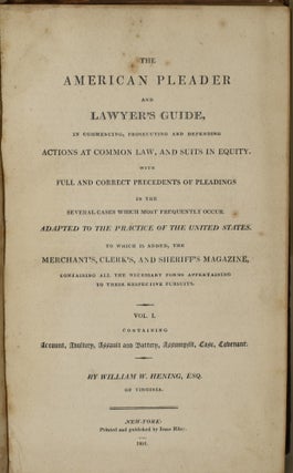 THE AMERICAN PLEADER AND LAWYER’S GUIDE. (VOLUME I, ONLY) IN COMMENCING, PROSECUTING AND DEFENDING ACTIONS AT COMMON LAW, AND SUITS IN EQUITY. WITH FULL AND CORRECT PRECDENTS OF PLEADINGS IN THE SEVERAL CASES...