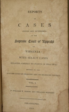 REPORTS OF CASES ARGUED AND DETERMINED IN THE SUPREME COURT OF APPEALS OF VIRGINIA: WITH SELECT CASES RELATING CHIEFLY TO POINTS OF PRACTICE, DECIDED BY THE SUPERIOR COURT OF CHANCERY FOR THE RICHMOND DISTRICT. VOLUME I