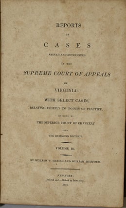 REPORTS OF CASES ARGUED AND DETERMINED IN THE SUPREME COURT OF APPEALS OF VIRGINIA: WITH SELECT CASES RELATING CHIEFLY TO POINTS OF PRACTICE, DECIDED BY THE SUPERIOR COURT OF CHANCERY FOR THE RICHMOND DISTRICT. VOLUME III.