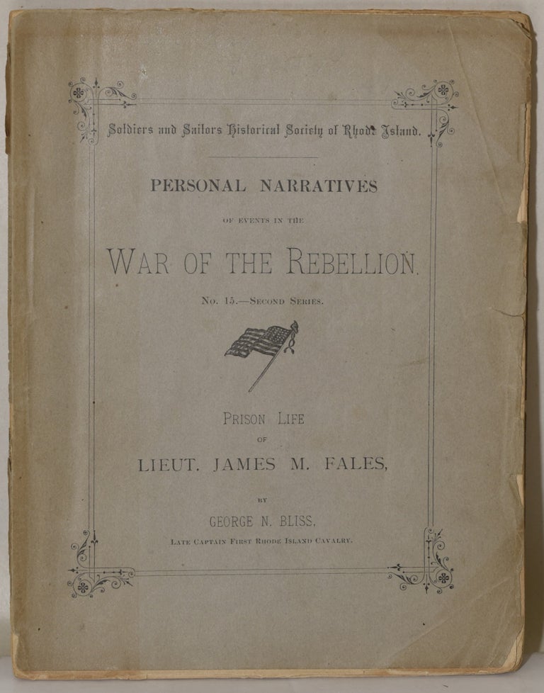 Item #282727 PRISON LIFE OF LIEUT. JAMES M. FALES [PERSONAL NARRATIVES OF EVENTS IN THE WAR OF THE REBELLION. No. 15--Second Series.]. George N. Bliss | Soldiers, Sailors Historical Society of Rhode Island.