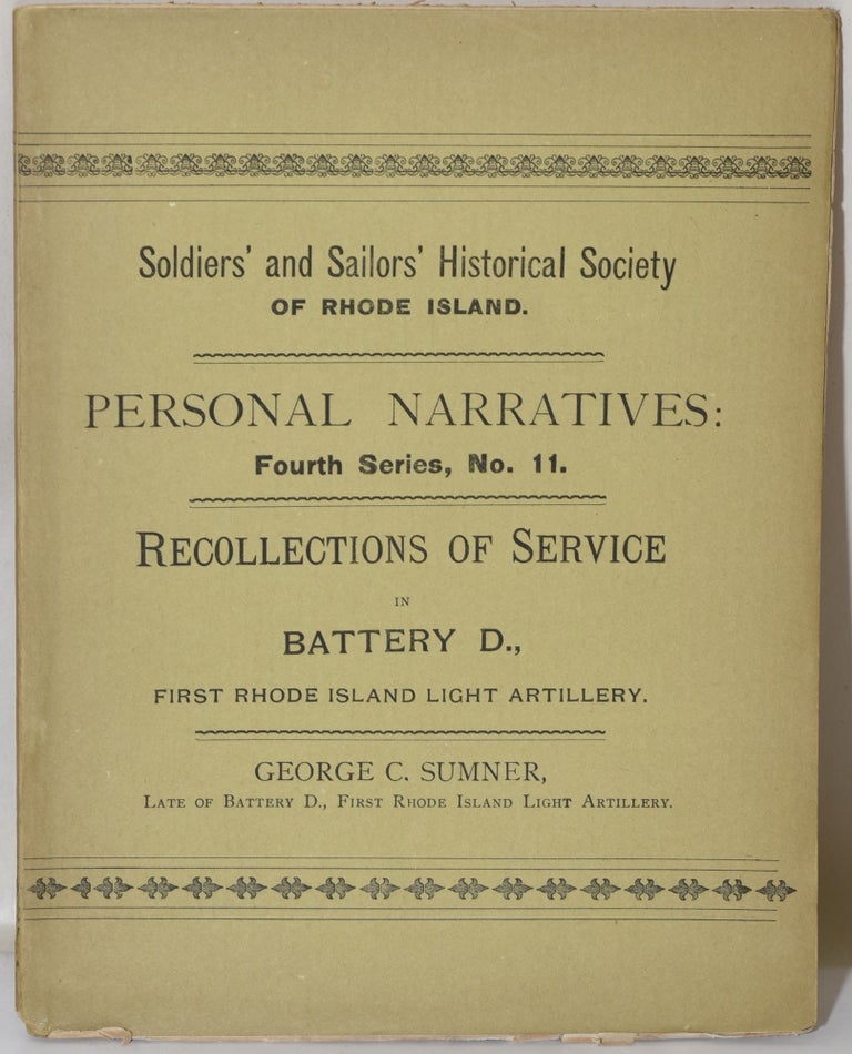 Item #282900 RECOLLECTIONS OF SERVICE IN BATTERY D., FIRST RHODE ISLAND LIGHT ARTILLERY [PERSONAL NARRATIVES OF EVENTS IN THE WAR OF THE REBELLION. FOURTH SERIES, No. 11.]. George C. Sumner | Soldiers, Sailors Historical Society of Rhode Island.