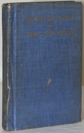 Item #283055 HOURS OF FANCY: OR VIGIL AND VISION. Aldine S. Kieffer